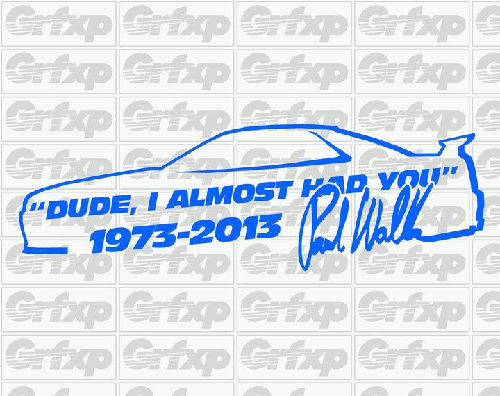 Dude I Almost Had You Paul Walker The Fast and Furious Car Decal Vinyl Sticker e Dude I Almost Had You Paul Walker The Fast and Furious Car Decal Vinyl Sticker e