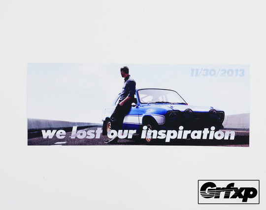 Paul Walker - We lost our inspiration (Donation) Printed Sticker